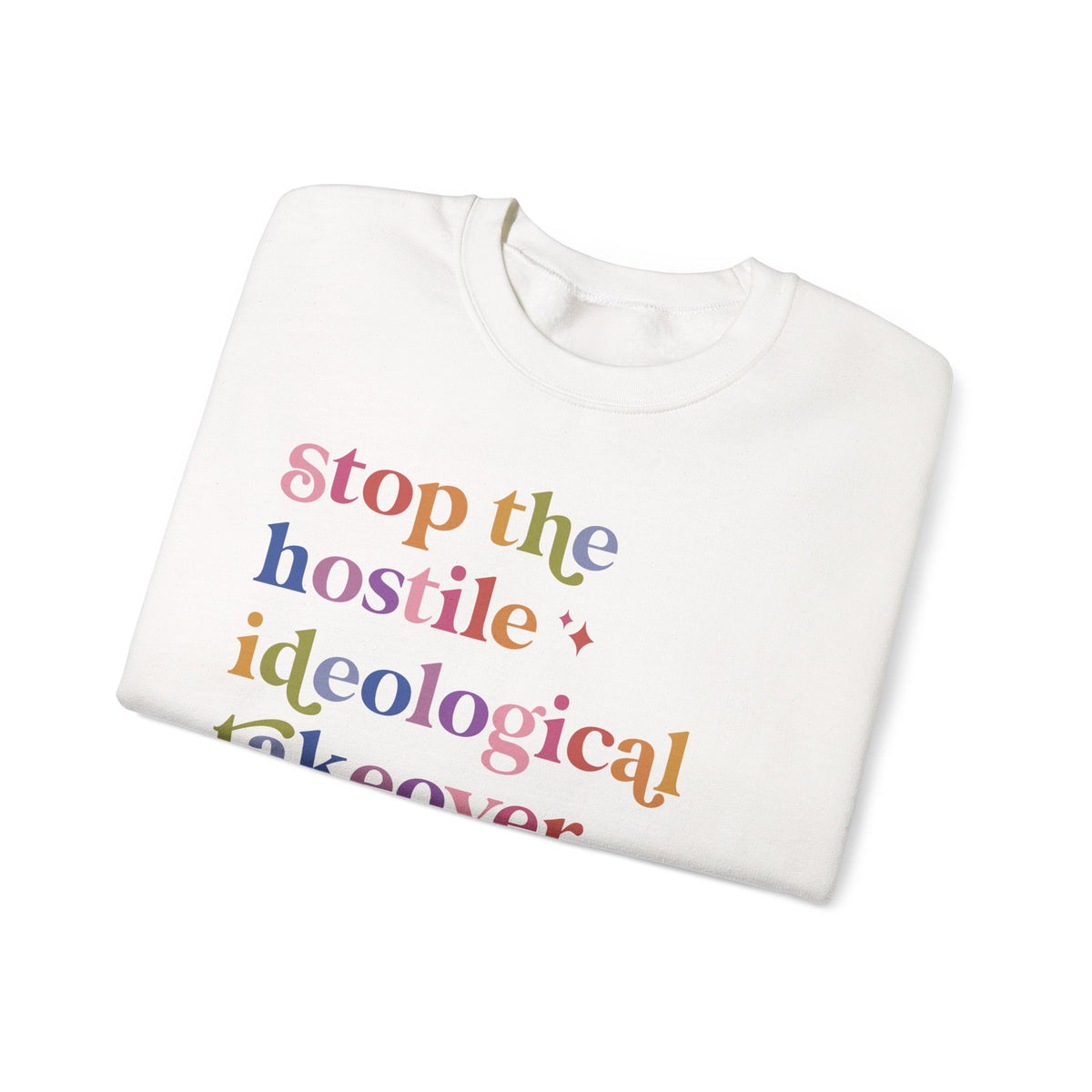 Stop the Hostile Ideological Takeover of the US Government Sweatshirt