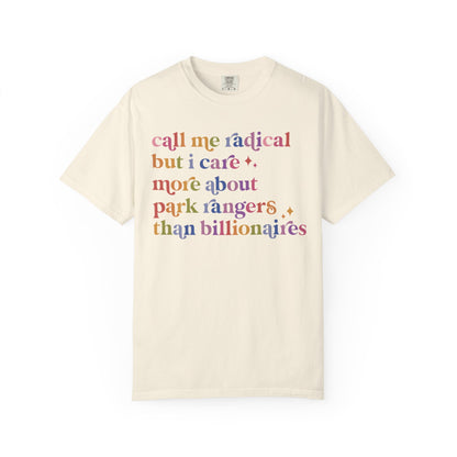 Call Me Radical but I Care More About Park Rangers Than Billionaires Comfort Colors Unisex T-Shirt