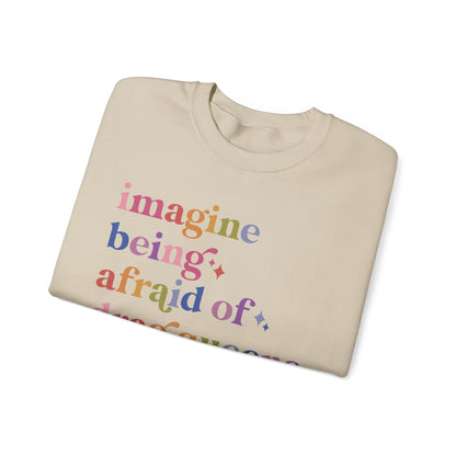 Imagine Being Afraid of Drag Queens and Books Sweatshirt