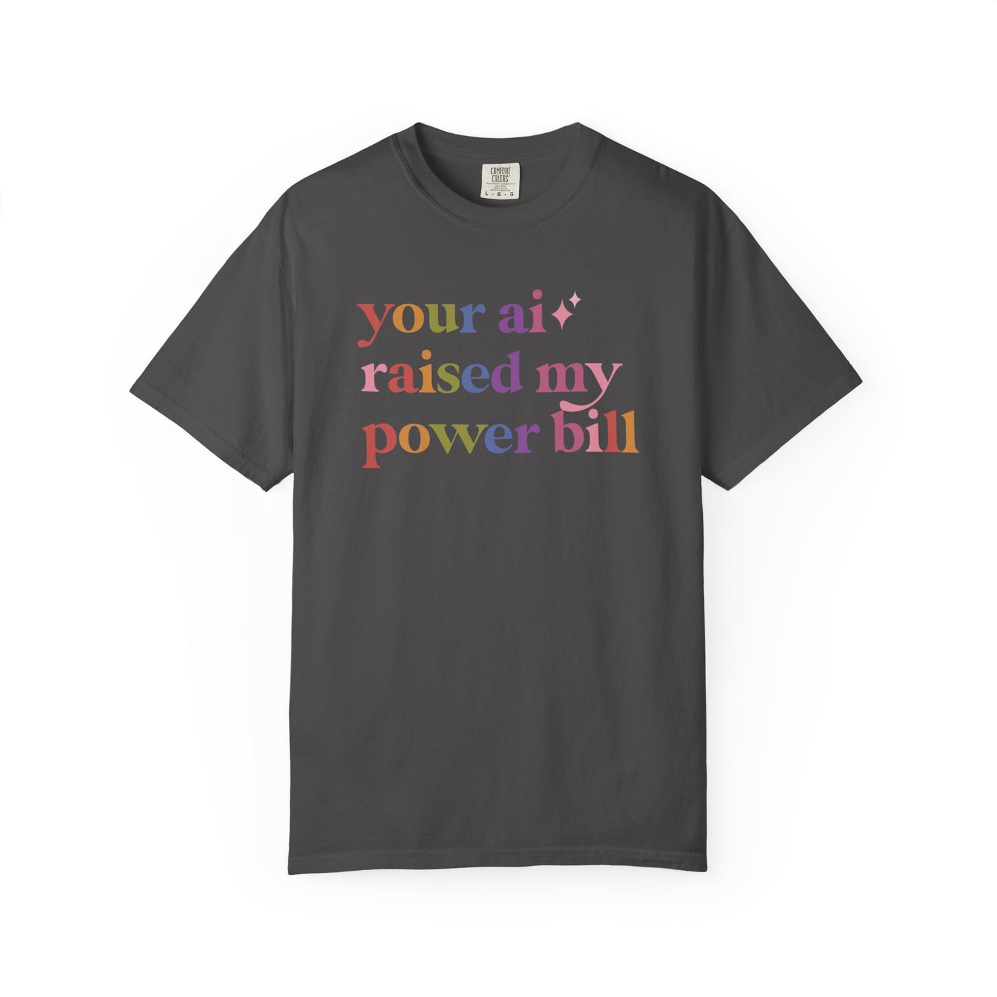 Your Ai Raised My Power Bill Comfort Colors Unisex T-Shirt