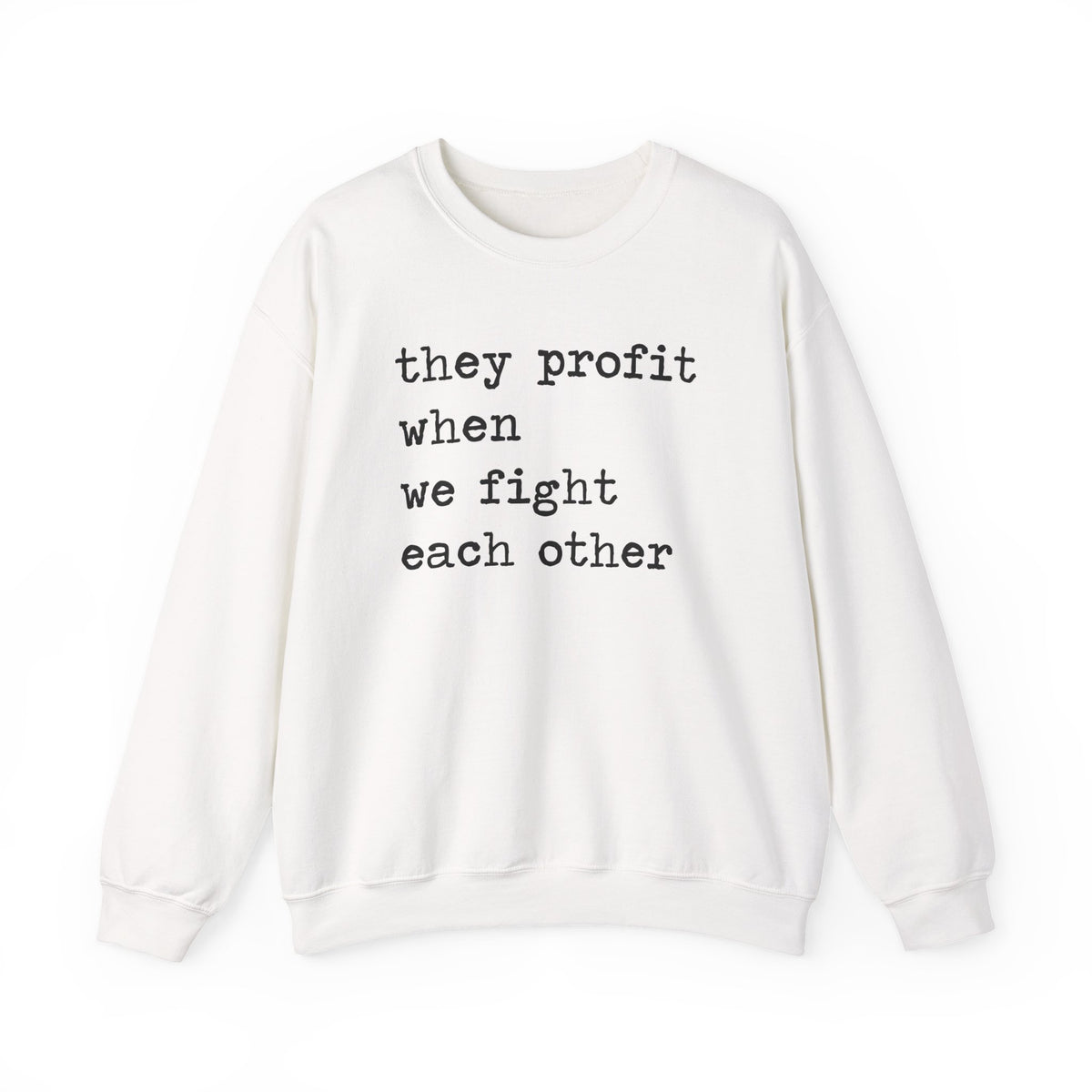 They Profit When We Fight Each Other Sweatshirt
