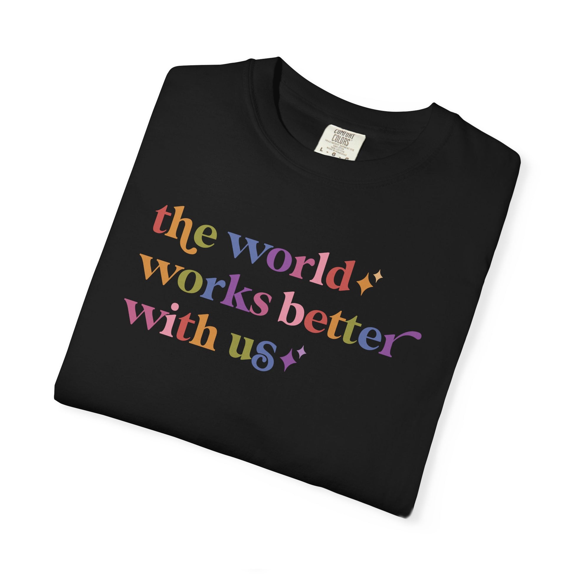 The World Works Better With Us Care & Resist rainbow Comfort Colors tee