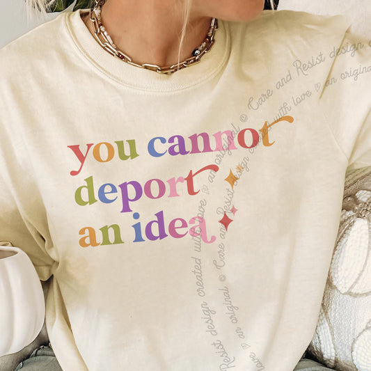 You Cannot Deport an Idea Care & Resist progressive t-shirt in Ivory