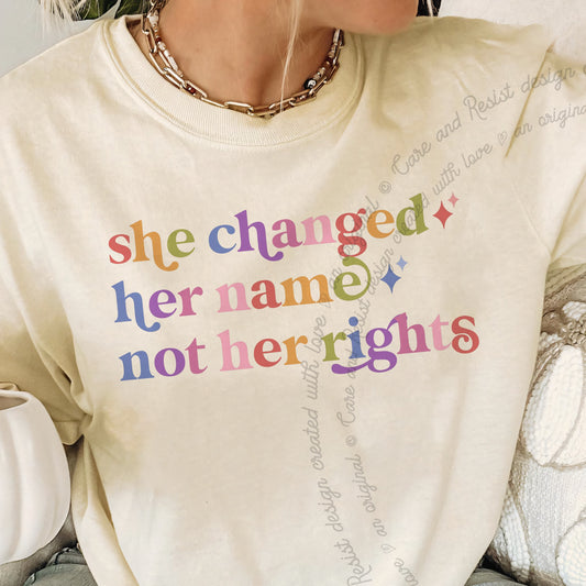 She Changed Her Name not Her Rights Care & Resist progressive t-shirt in Ivory