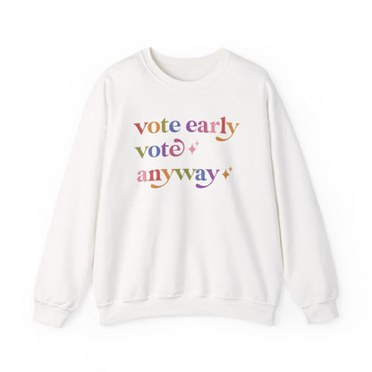 Vote Early Vote Anyway Sweatshirt