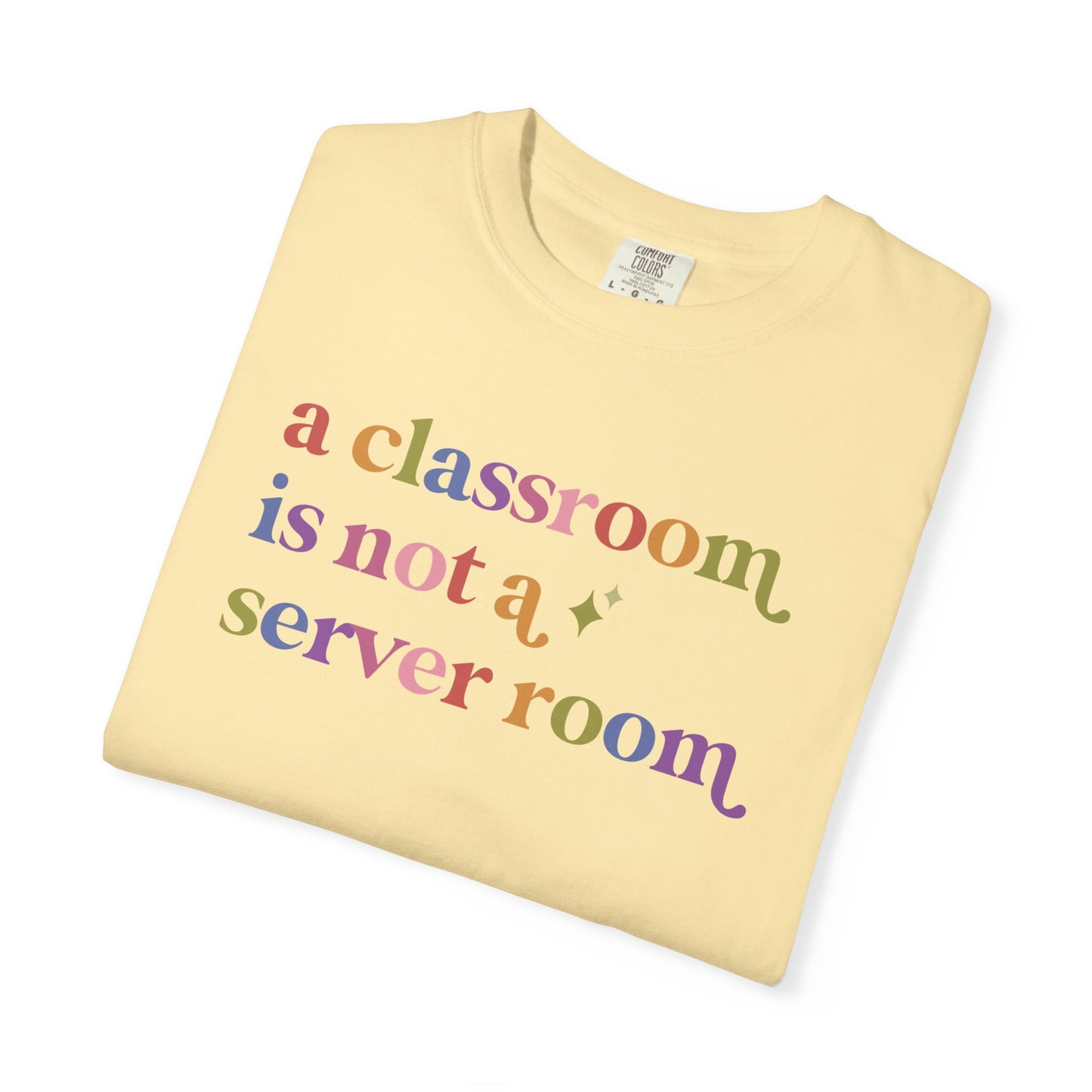 A Classroom is not a Server Room Comfort Colors Unisex T-Shirt
