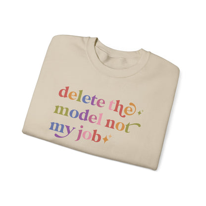 Delete the Model not My Job Sweatshirt