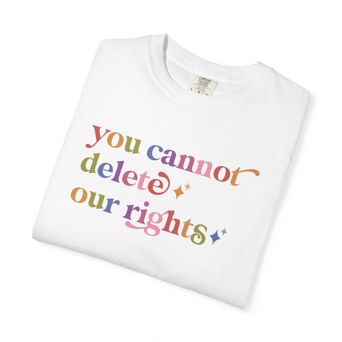 You Cannot Delete Our Rights Comfort Colors Unisex T-Shirt