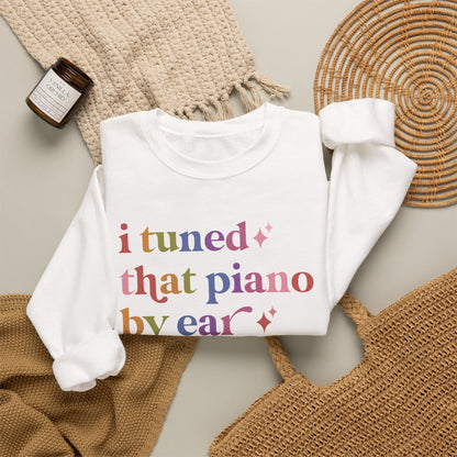 I Tuned That Piano By Ear Sweatshirt