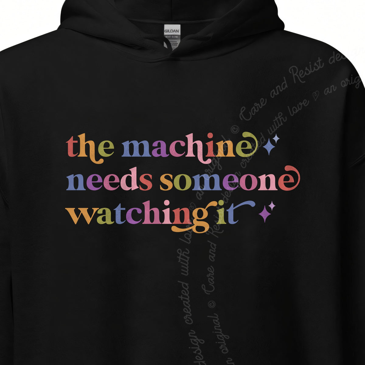The Machine Needs Someone Watching It Care & Resist Gildan hoodie in Black