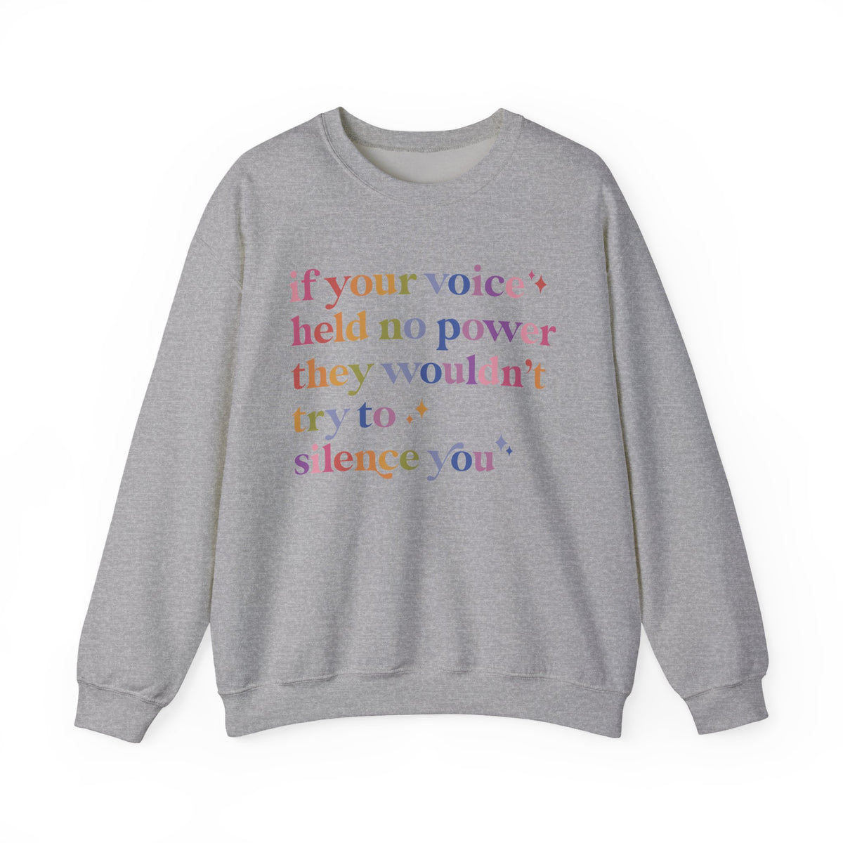 If Your Voice Held No Power They Wouldn't Try to Silence You Sweatshirt