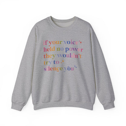 If Your Voice Held No Power They Wouldn't Try to Silence You Sweatshirt