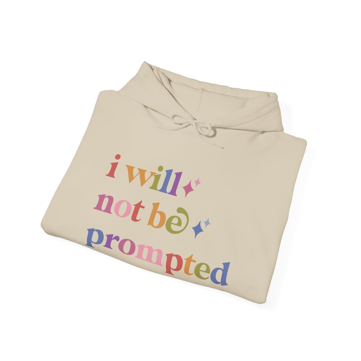 I Will not Be Prompted Hoodie