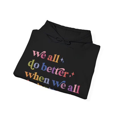 We All Do Better When We All Do Better Hoodie
