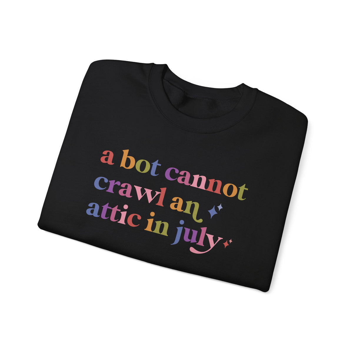 A Bot Cannot Crawl an Attic in July Sweatshirt