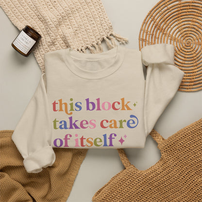 This Block Takes Care of Itself Sweatshirt
