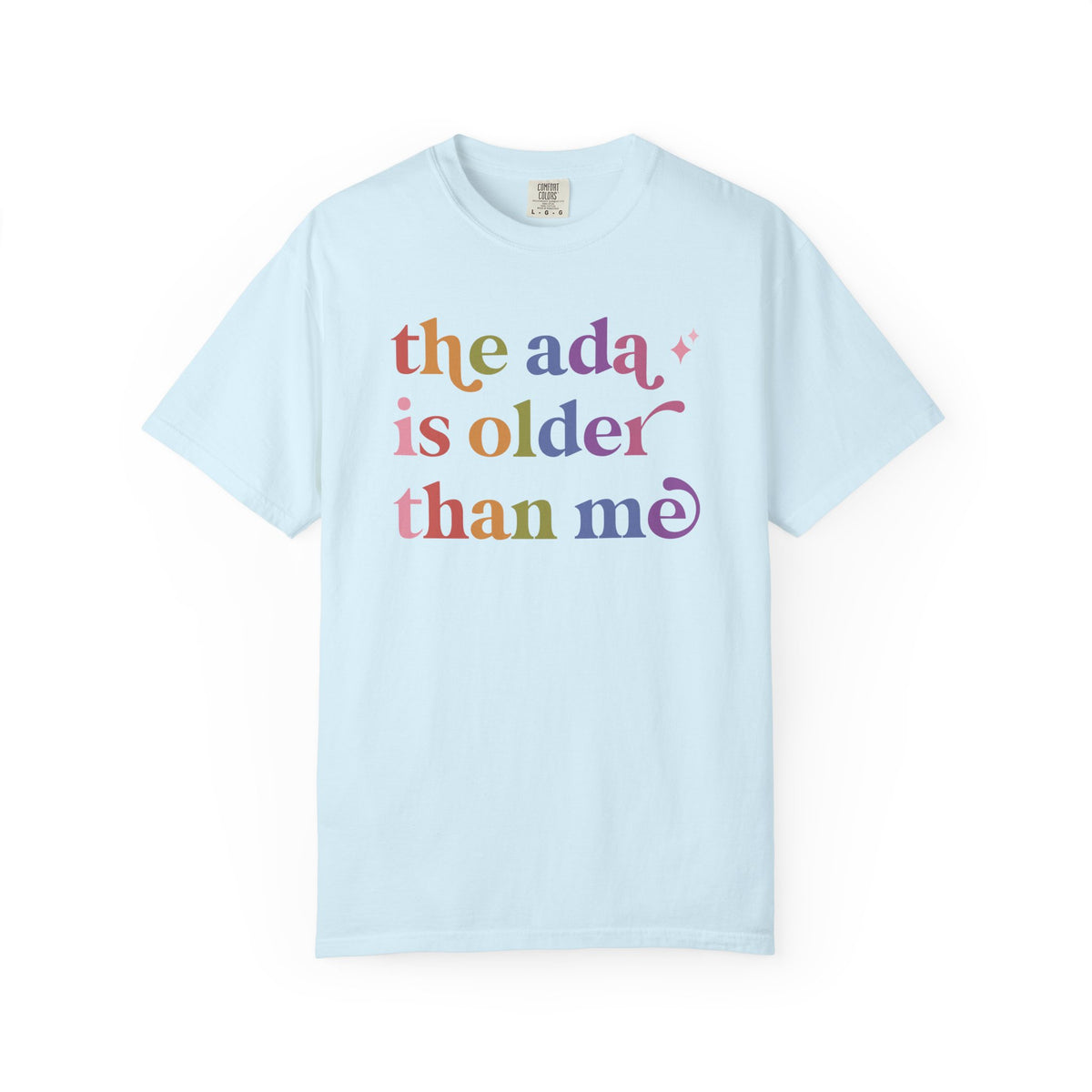 The Ada is Older Than Me Comfort Colors Unisex T-Shirt