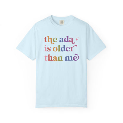 The Ada is Older Than Me Comfort Colors Unisex T-Shirt