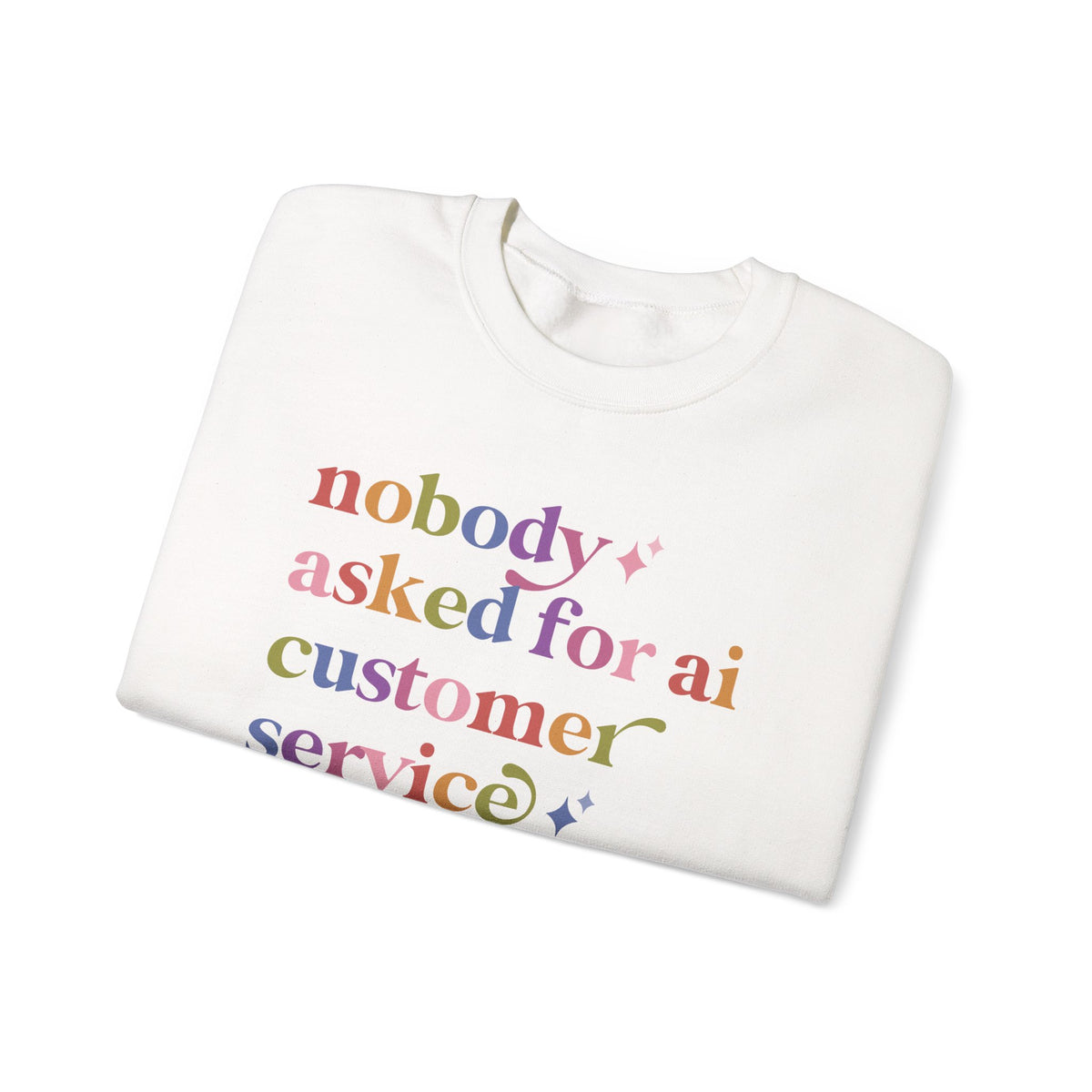 Nobody Asked for Ai Customer Service Sweatshirt