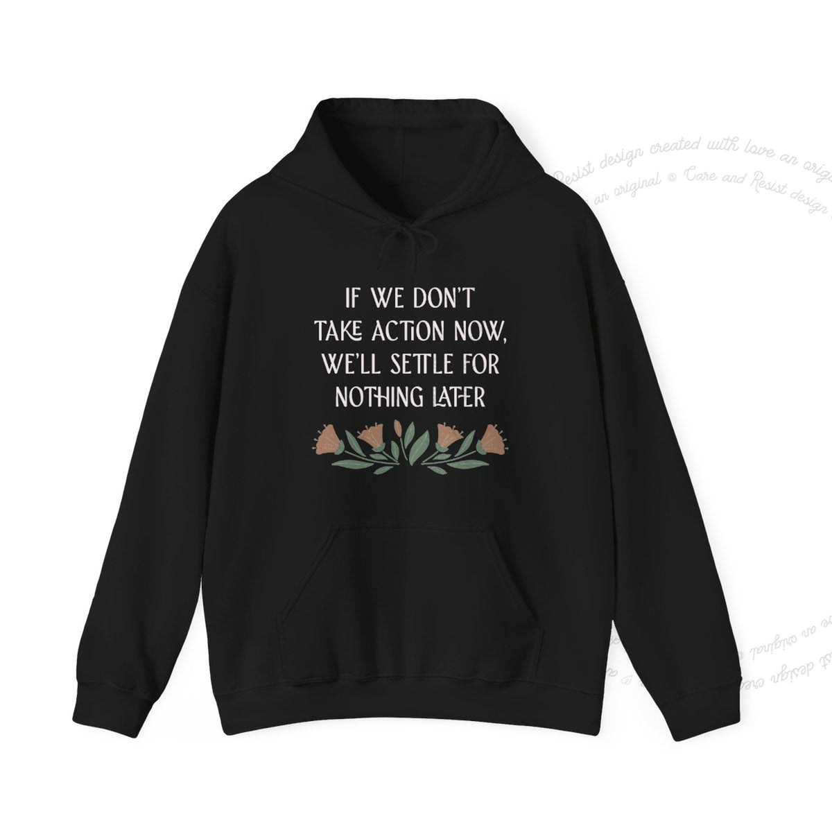 If We Don't Take Action Now We'll Settle for Nothing Later Care & Resist Gildan hoodie in Sand