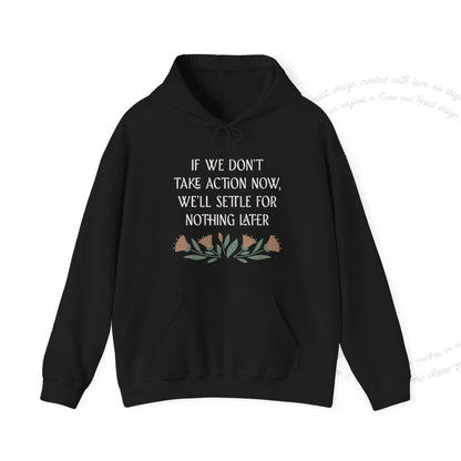 If We Don't Take Action Now We'll Settle for Nothing Later Care & Resist Gildan hoodie in Sand