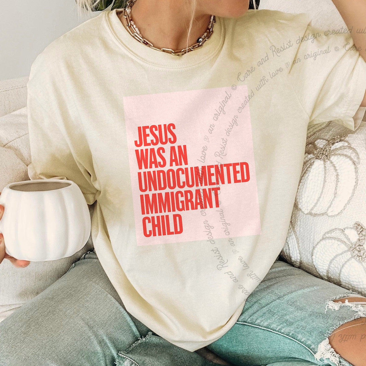 Jesus Was an Undocumented Immigrant Child Care & Resist progressive t-shirt in Ivory