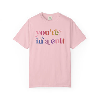 You're in a Cult Comfort Colors Unisex T-Shirt
