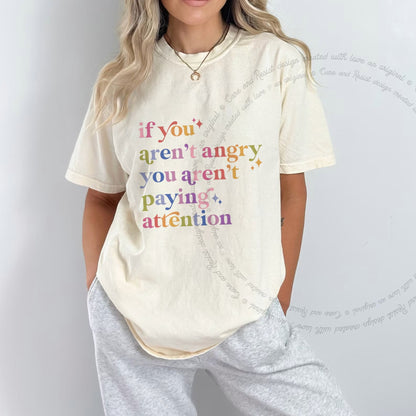 If You Aren't Angry You Aren't Paying Attention Care & Resist progressive t-shirt in Ivory