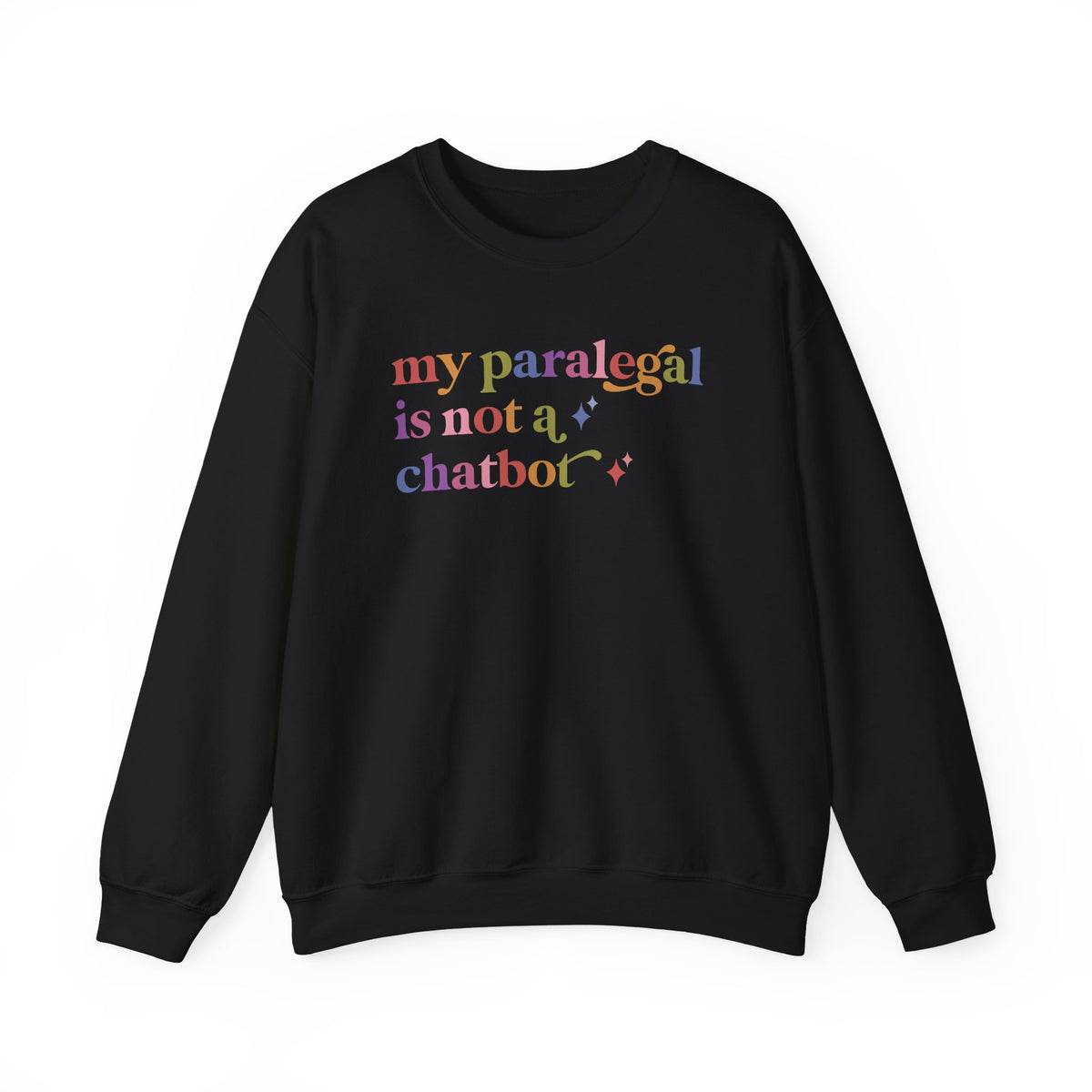 My Paralegal is not a Chatbot Sweatshirt