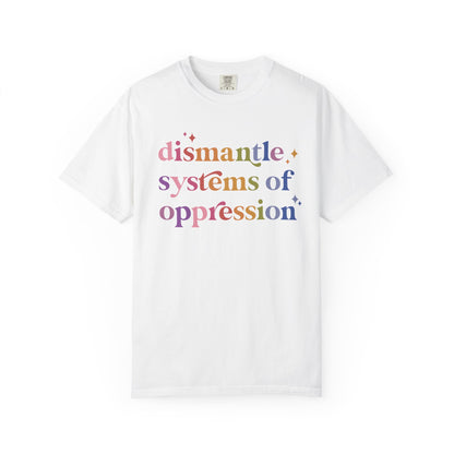 Dismantle Systems of Oppression Comfort Colors Unisex T-Shirt