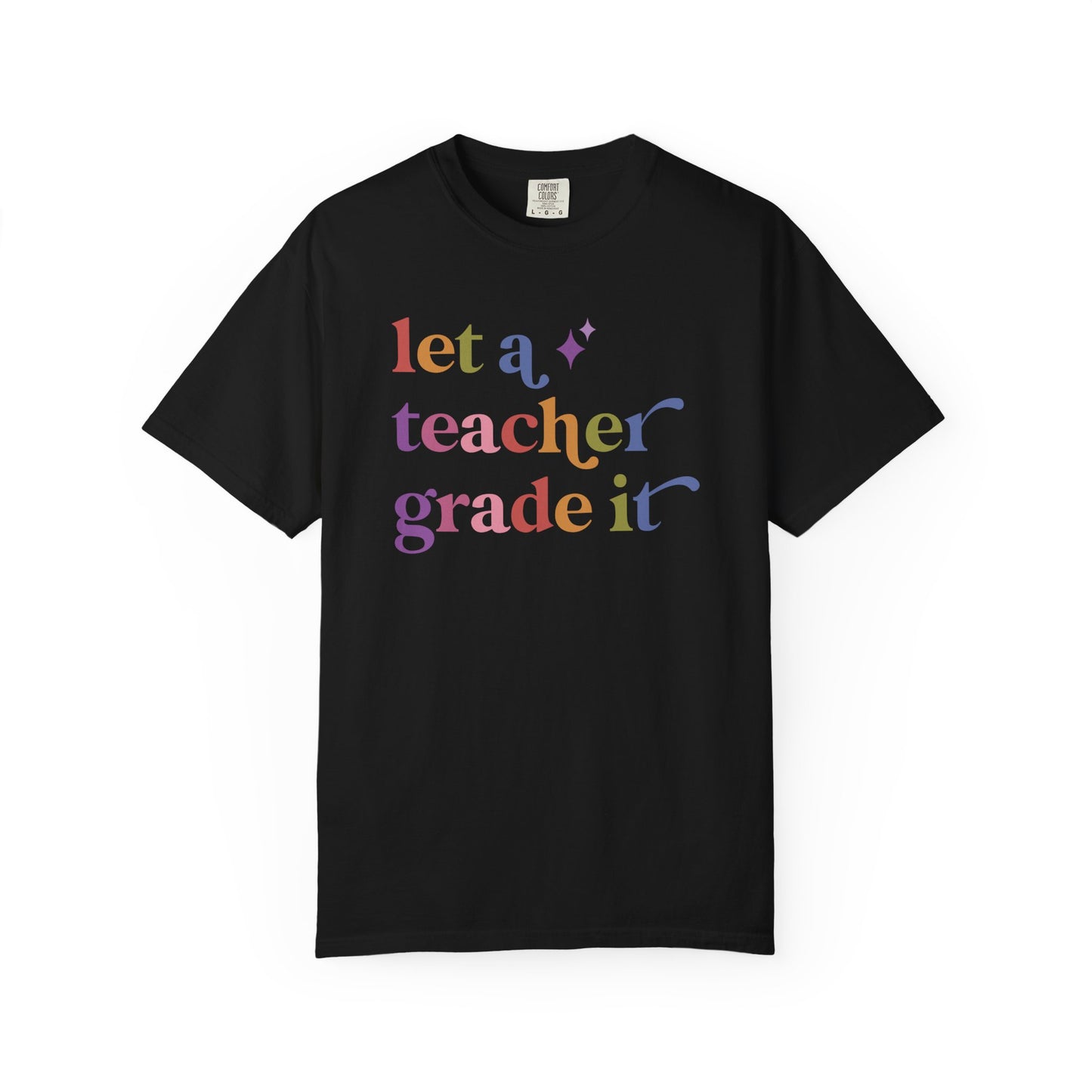Let a Teacher Grade It Comfort Colors Unisex T-Shirt
