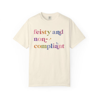 Feisty and Non-compliant Comfort Colors Unisex T-Shirt