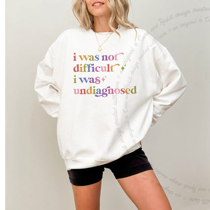 I Was not Difficult I Was Undiagnosed Care & Resist Gildan crewneck sweatshirt in White