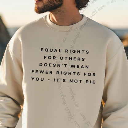 Equal Rights for Others Doesn't Mean Fewer Rights for You, It's Not Pie Care & Resist Gildan crewneck sweatshirt in Sand