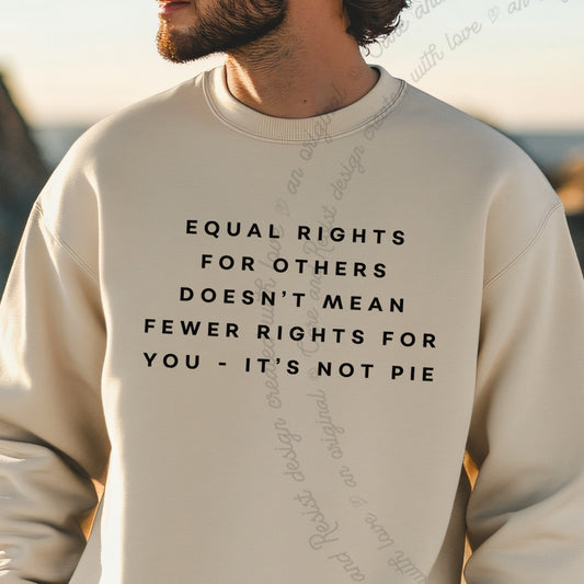 Equal Rights for Others Doesn't Mean Fewer Rights for You, It's Not Pie Care & Resist Gildan crewneck sweatshirt in Sand