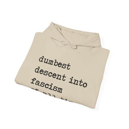 Dumbest Descent Into Fascism of All Time Hoodie