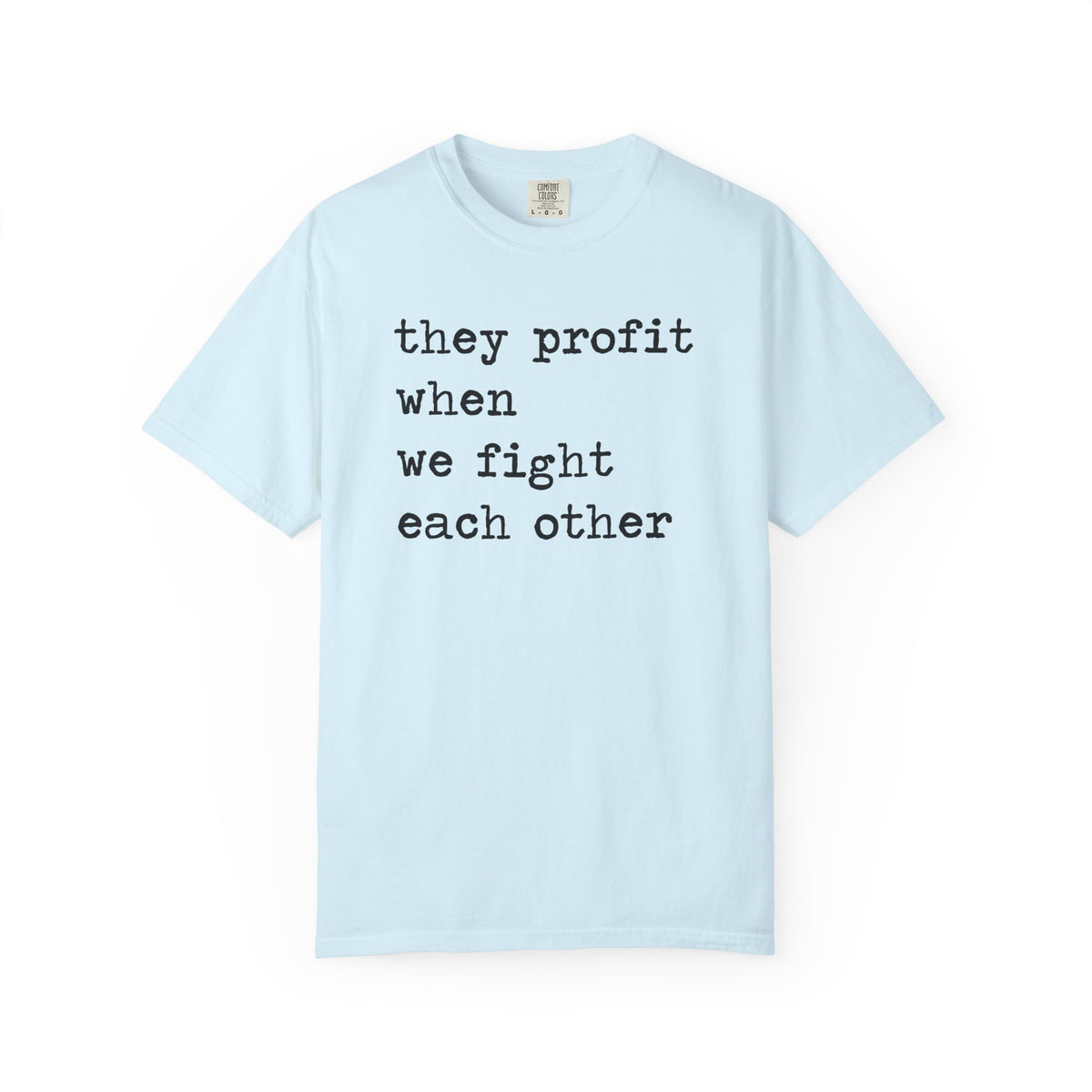 They Profit When We Fight Each Other Comfort Colors Unisex T-Shirt