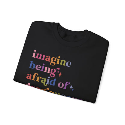 Imagine Being Afraid of Drag Queens and Books Sweatshirt