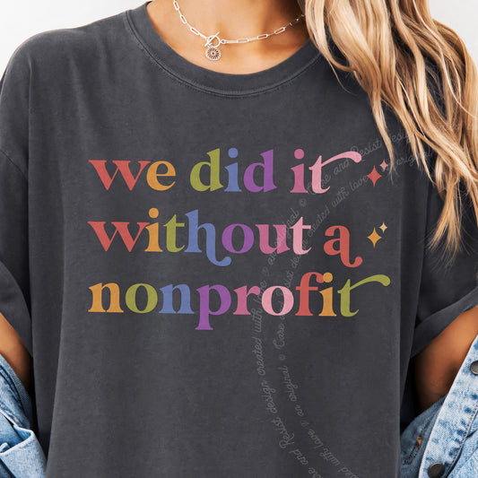 We Did It Without a Nonprofit Care & Resist progressive t-shirt in Graphite
