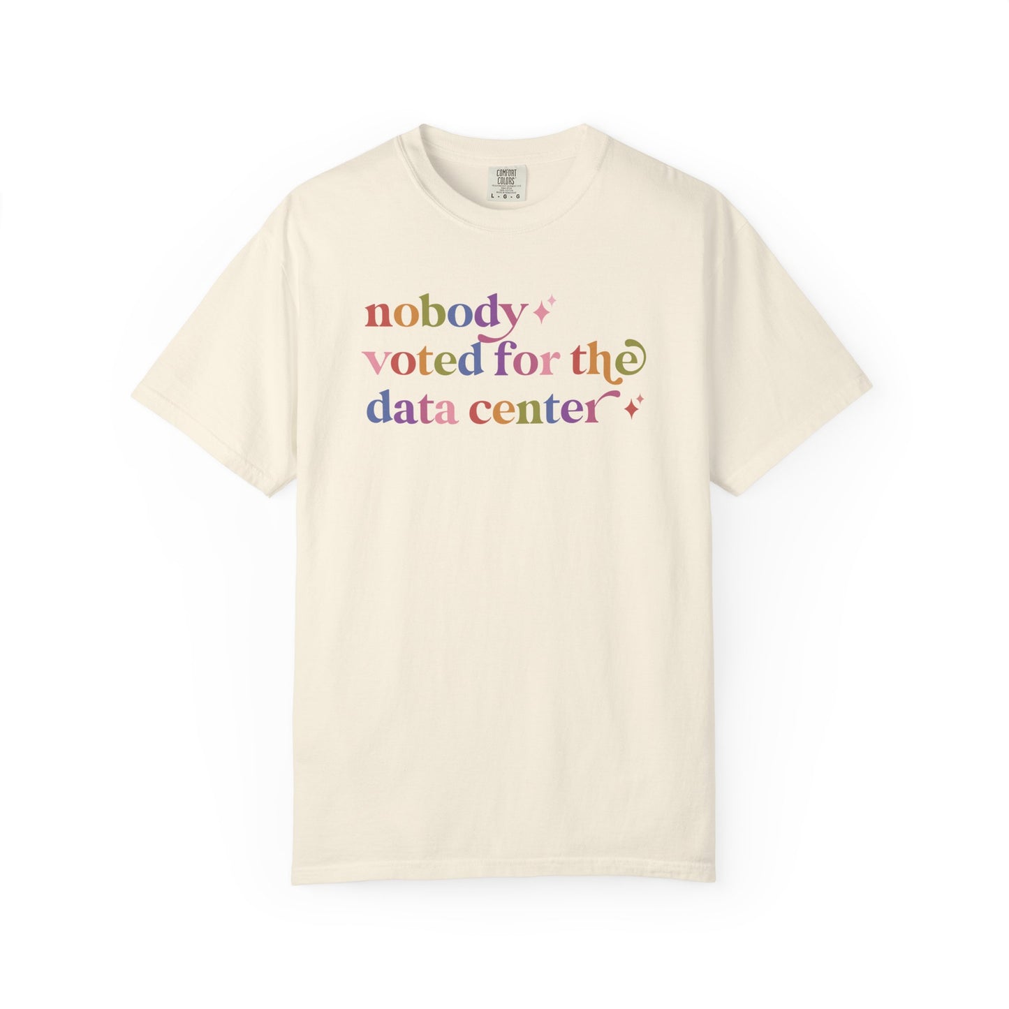 Nobody Voted for the Data Center Comfort Colors Unisex T-Shirt