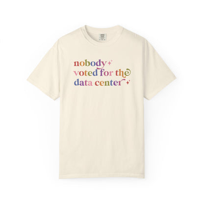 Nobody Voted for the Data Center Comfort Colors Unisex T-Shirt