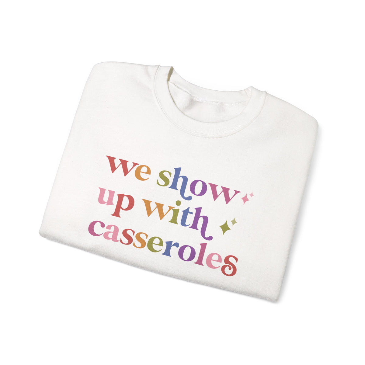 We Show Up With Casseroles Sweatshirt
