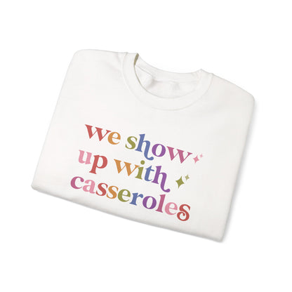 We Show Up With Casseroles Sweatshirt