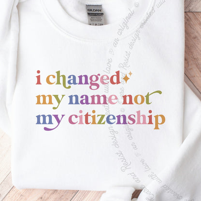 I Changed My Name not My Citizenship Care & Resist Gildan crewneck sweatshirt in White