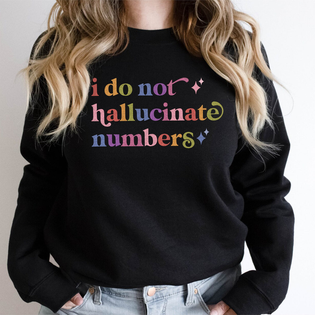 I Do not Hallucinate Numbers Care & Resist Gildan crewneck sweatshirt in Black