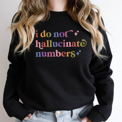 I Do not Hallucinate Numbers Care & Resist Gildan crewneck sweatshirt in Black