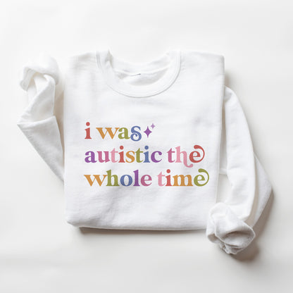 I Was Autistic the Whole Time Care & Resist Gildan crewneck sweatshirt in White