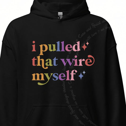 I Pulled That Wire Myself Care & Resist Gildan hoodie in Black
