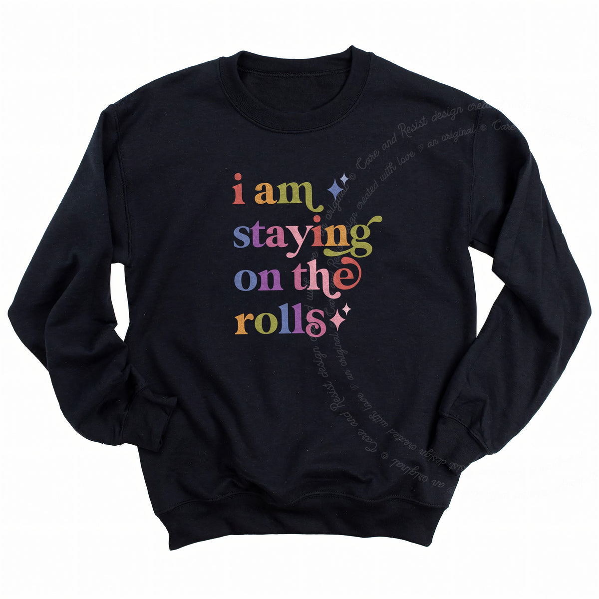 I Am Staying on the Rolls Care & Resist Gildan crewneck sweatshirt in Black