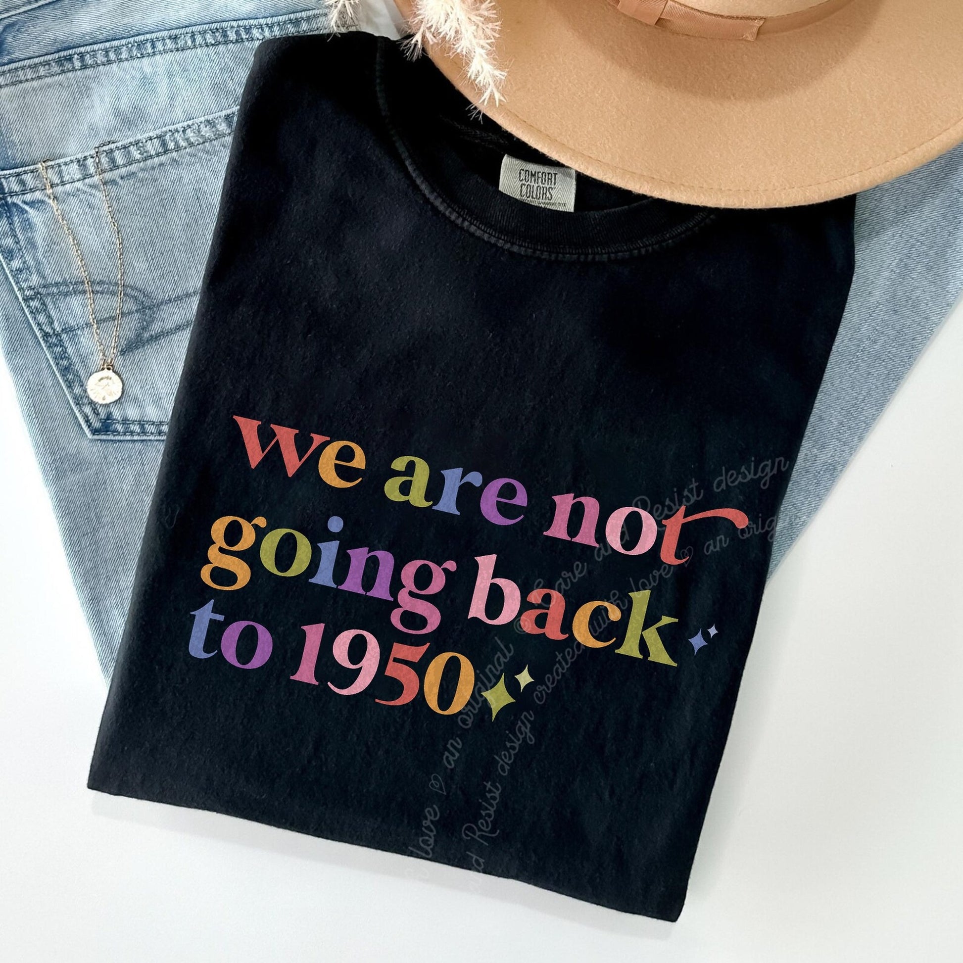 We are not Going Back to 1950 Care & Resist rainbow Comfort Colors tee, Black